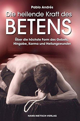 Die heilende Kraft des Betens: Über die höchste Form des Gebets, Hingabe, Karma und Heilungswunder