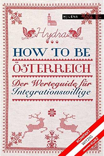 How to be Österreich. Der Werteguide für Integrationswillige (Humor bei Milena)