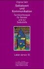 Selbstwert und Kommunikation. Familientherapie für Berater und zur Selbsthilfe