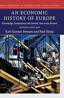 An Economic History of Europe: Knowledge, Institutions and Growth, 600 to the Present (New Approaches to Economic and Social History)