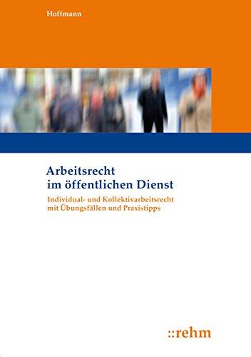 Arbeitsrecht im öffentlichen Dienst: Individual- und Kollektivarbeitsrecht mit Übungsfällen und Praxistipps