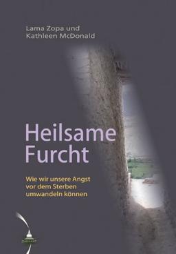 Heilsame Furcht: Wie wir unsere Angst vor dem Sterben umwandeln können