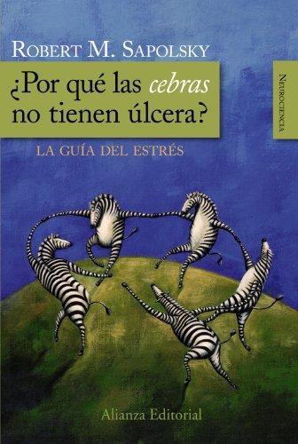 ¿Por qué las cebras no tienen úlcera? : la guía del estrés (Alianza Ensayo)