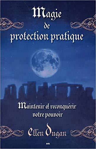 Magie de protection pratique - Maintenir et reconquérir votre pouvoir