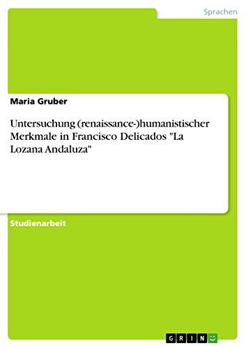 Untersuchung (renaissance-)humanistischer Merkmale in Francisco Delicados "La Lozana Andaluza"