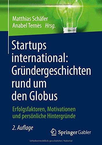 Startups international: Gründergeschichten rund um den Globus: Erfolgsfaktoren, Motivationen und persönliche Hintergründe