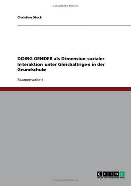 DOING GENDER als Dimension sozialer Interaktion unter Gleichaltrigen in der Grundschule