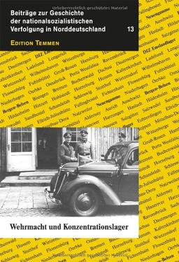 Wehrmacht und Konzentrationslager: Beiträge zur Geschichte der nationalsozialistischen Verfolgung in Norddeutschland