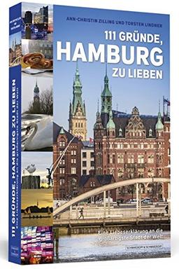 111 Gründe, Hamburg zu lieben: Eine Liebeserklärung an die großartigste Stadt der Welt | Aktualisierte und erweiterte Neuausgabe.