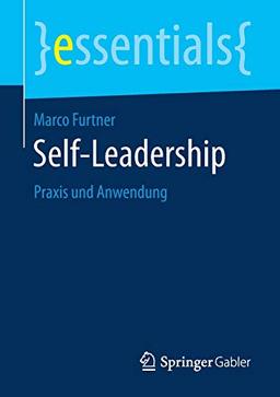 Self-Leadership: Praxis und Anwendung (essentials)