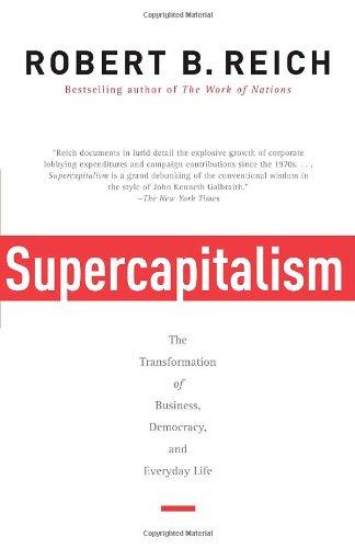 Supercapitalism: The Transformation of Business, Democracy, and Everyday Life (Vintage)