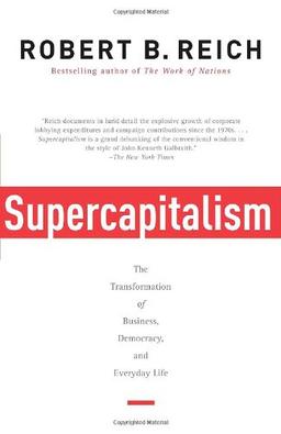 Supercapitalism: The Transformation of Business, Democracy, and Everyday Life (Vintage)