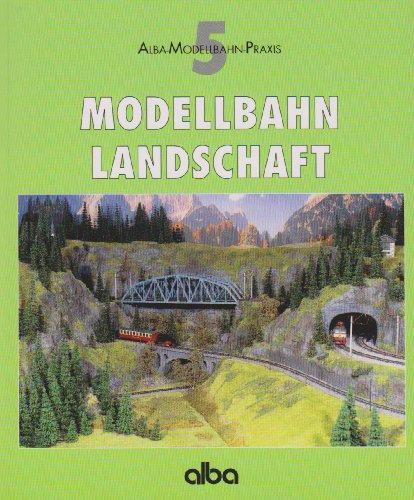 Modellbahn - Landschaft: Viele praktische Tipps für Planung und Gestaltung