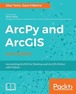 ArcPy and ArcGIS - Second Edition: Automating ArcGIS for Desktop and ArcGIS Online with Python (English Edition)