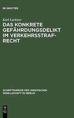 Das konkrete Gefährdungsdelikt im Verkehrsstrafrecht: Vortrag gehalten vor der Berliner Juristischen Gesellschaft am 13. Mai 1966 (Schriftenreihe der Juristischen Gesellschaft zu Berlin, 27, Band 27)