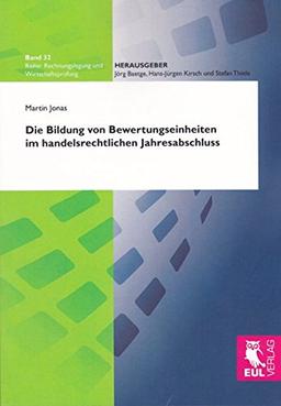 Die Bildung von Bewertungseinheiten im handelsrechtlichen Jahresabschluss: Eine auslegende Untersuchung des § 254 HGB zur Bilanzierung von ... (Rechnungslegung und Wirtschaftsprüfung)