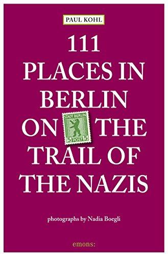 111 Places in Berlin - on the trail of the Nazis