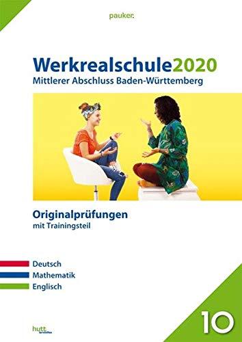 Werkrealschule 2020 - Mittlerer Abschluss Baden-Württemberg: Originalprüfungen mit Trainingsteil für die Fächer Deutsch, Mathematik und Englisch (pauker.)