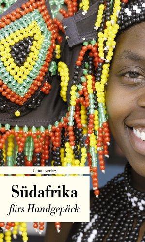 Südafrika fürs Handgepäck: Geschichten und Berichte - ein Kulturkompass