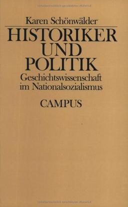 Historiker und Politik: Geschichtswissenschaft im Nationalsozialismus (Historische Studien)