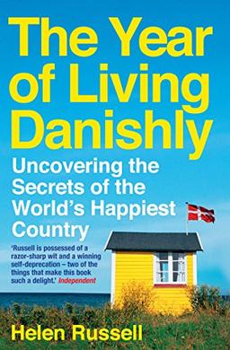 The Year of Living Danishly: Uncovering the Secrets of the World's Happiest Country