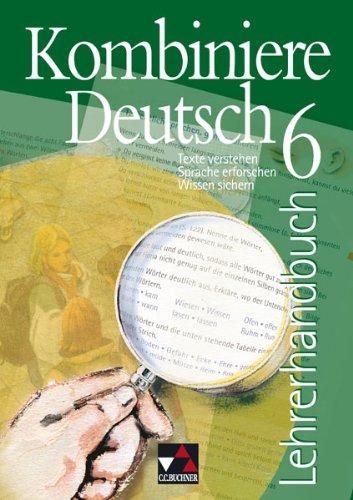 Kombiniere Deutsch / Lehrerhandbuch 6: Texte verstehen - Sprache erforschen - Wissen sichern