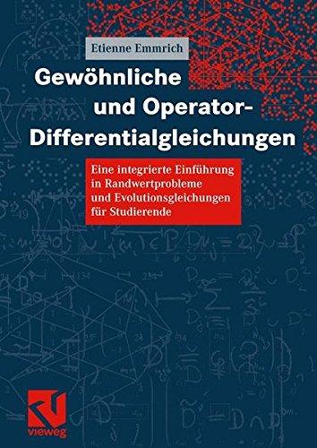 Gewöhnliche und Operator-Differentialgleichungen: Eine integrierte Einführung in Randwertprobleme und Evolutionsgleichungen für Studierende (German Edition)