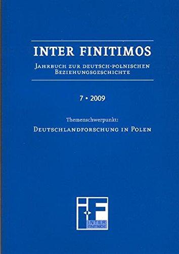 Inter Finitimos 7 (2009): Jahrbuch zur deutsch-polnischen Beziehungsgeschichte 7 (2009). Themenschwerpunkt: Polnische Deutschlandforschung