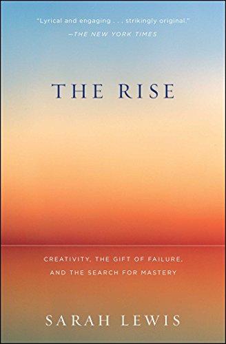 The Rise: Creativity, the Gift of Failure, and the Search for Mastery