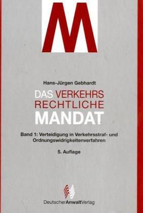 Das verkehrsrechtliche Mandat, Bd.1, Verteidigung in Verkehrsstraf- und Ordnungswidrigkeitenverfahren