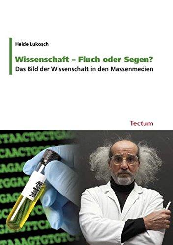 Wissenschaft - Fluch oder Segen?: Das Bild der Wissenschaft in den Massenmedien