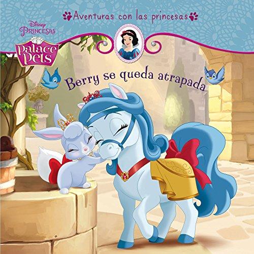 Princesas. Palace Pets. Berry se queda atrapada: Cuento (Disney. Palace Pets)