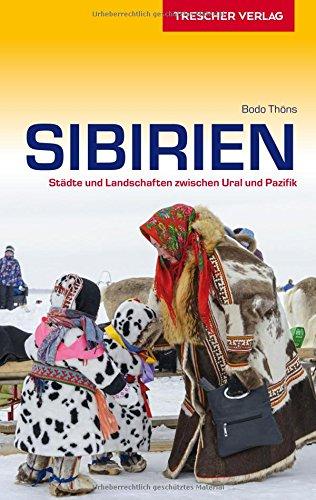 Sibirien: Städte und Landschaften zwischen Ural und Pazifik (Trescher-Reihe Reisen)