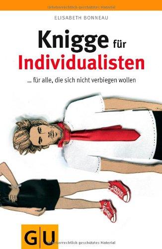 Knigge für Individualisten: ... für alle, die sich nicht verbiegen wollen (GU Reader K,G&S)