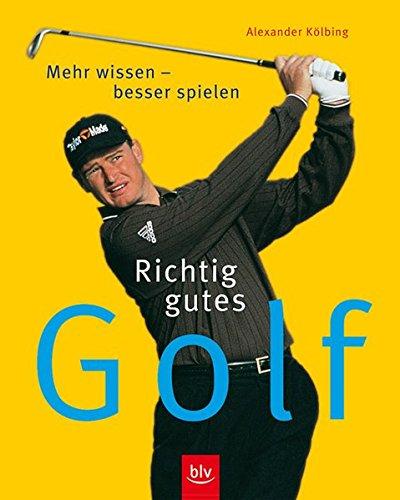 Richtig gutes Golf: Mehr wissen - besser spielen