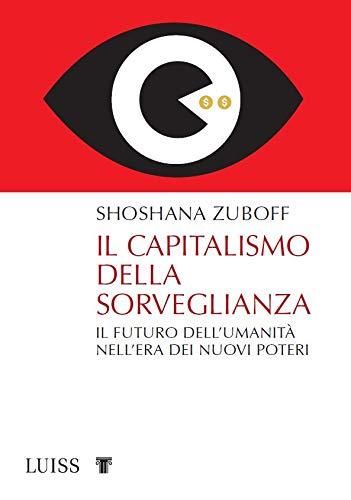 Il capitalismo della sorveglianza. Il futuro dell'umanità nell'era dei nuovi poteri