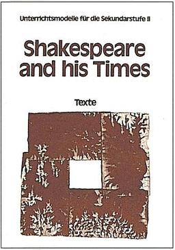 Unterrichtsmodelle für die Sekundarstufe II: Ab 11. Schuljahr - Shakespeare and His Times: Textsammlung