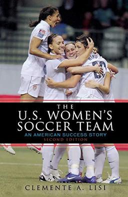 The U.S. Women's Soccer Team: An American Success Story, Second Edition