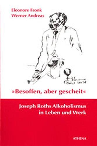 Besoffen, aber gescheit. Joseph Roths Alkoholismus in Leben und Werk. (Übergänge - Grenzfälle)