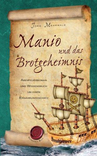 Manio und das Brotgeheimnis: Abenteuerroman und Wissensbuch um einen Ernährungsschatz. Für Kinder ab 10 Jahren