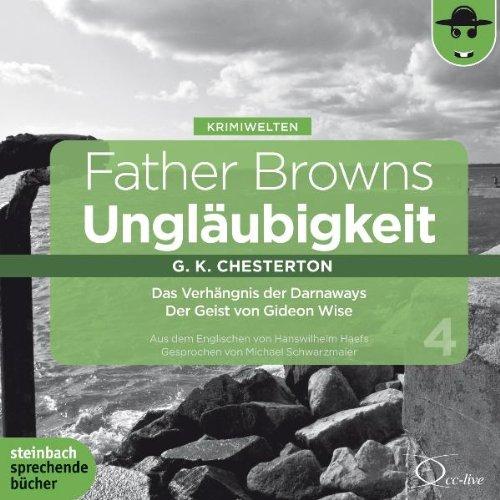 Father Browns Ungläubigkeit Vol. 4: Das Verhängnis der Darnaways / Der Geist von Gideon Wise. 2 CDs