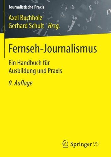 Fernseh-Journalismus: Ein Handbuch für Ausbildung und Praxis (Journalistische Praxis)