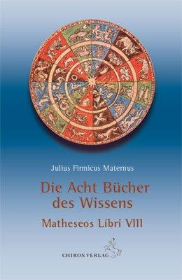 Die acht Bücher des Wissens: Matheseos Libri VIII. Eingeleitet und kommentiert von Reinhardt Stiehle