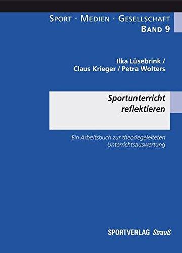 Sportunterricht reflektieren: Ein Arbeitsbuch zur theoriegeleiteten Unterrichtsauswertung (Sport-Medien-Gesellschaft)