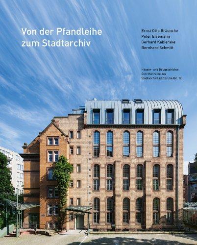 Von der Pfandleihe zum Stadtarchiv: Häuser- und Baugeschichte Schriftenreihe des Stadtarchivs Karlsruhe Bd. 12