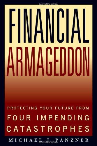 Financial Armageddon: Protecting Your Future from Four Impending Catastrophes