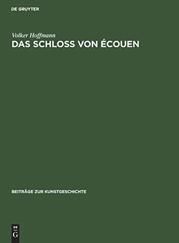 Das Schloss von Écouen (Beiträge zur Kunstgeschichte, Band 5)