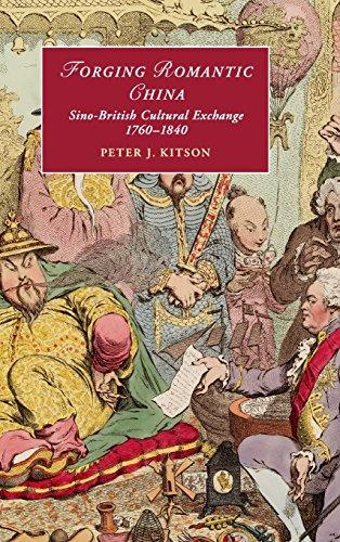 Forging Romantic China: Sino-British Cultural Exchange 1760–1840 (Cambridge Studies in Romanticism, Band 105)