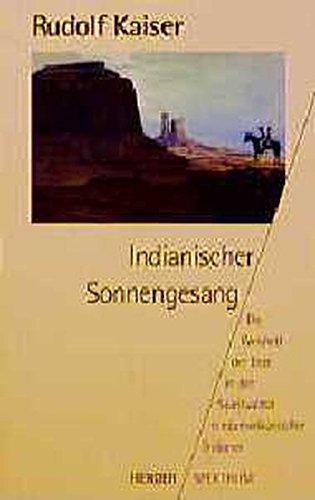 Indianischer Sonnengesang: Die Weisheit der Erde in der Spiritualität nordamerikanischer Indianer (Herder Spektrum)