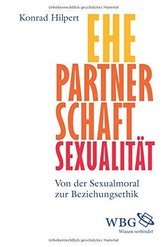 Ehe, Partnerschaft, Sexualität: Von der Sexualmoral zur Beziehungsethik